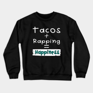 Rapping, Tacos + Rapping = Happiness Crewneck Sweatshirt